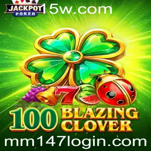 Descubra o Fascinante Mundo de 100BlazingClover e o Guia Completo para 'mm147 login'